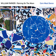 Load image into Gallery viewer, William Parker / Raining On The Moon – Corn Meal Dance