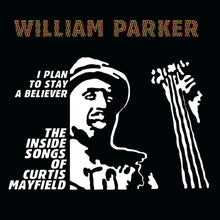 Load image into Gallery viewer, William Parker – I Plan To Stay A Believer: The Inside Songs of Curtis Mayfield
