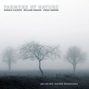 Farmers By Nature : Gerald Cleaver / William Parker / Craig Taborn – Out Of This World's Distortions