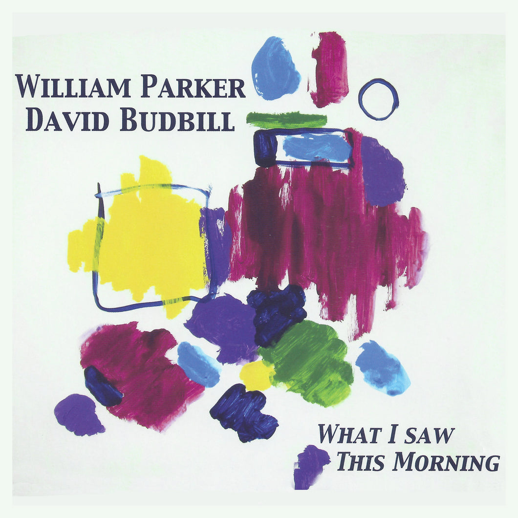 William Parker & David Budbill – What I Saw This Morning