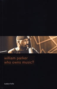 William Parker – Who Owns Music?