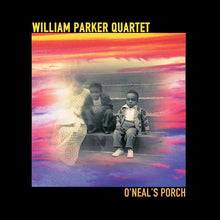 Load image into Gallery viewer, William Parker Quartet – O&#39;Neal&#39;s Porch

