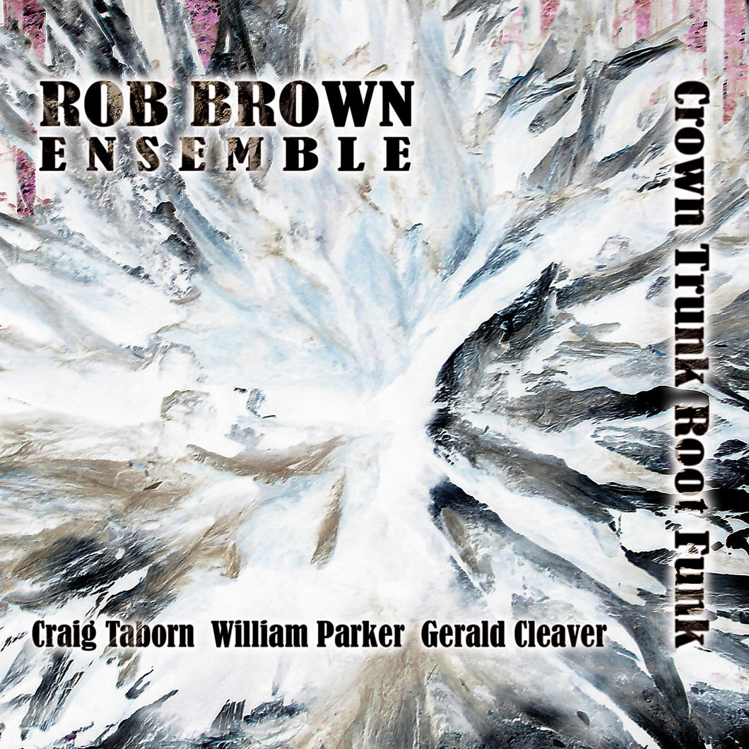 Rob Brown Ensemble – Crown Trunk Root Funk