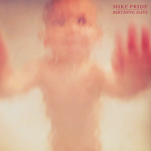Mike Pride / From Bacteria To Boys – Birthing Days