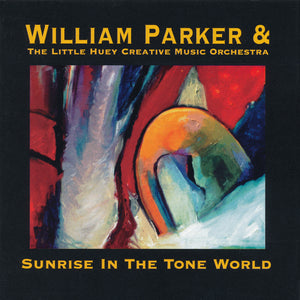 William Parker & The Little Huey Creative Music Orchestra – Sunrise In The Tone World