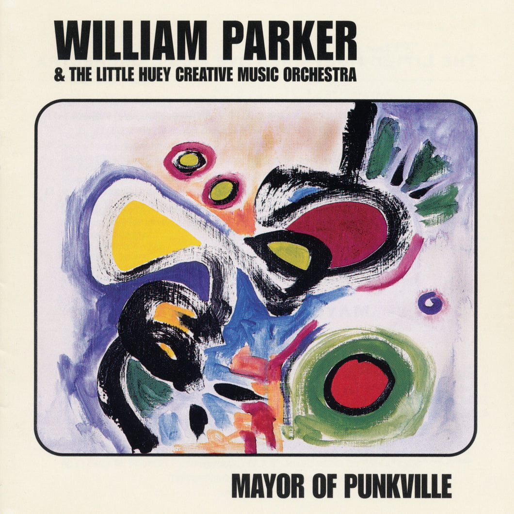 William Parker & The Little Huey Creative Music Orchestra – Mayor Of Punkville