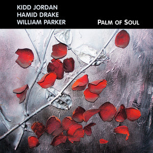 Kidd Jordan / Hamid Drake / William Parker – Palm of Soul