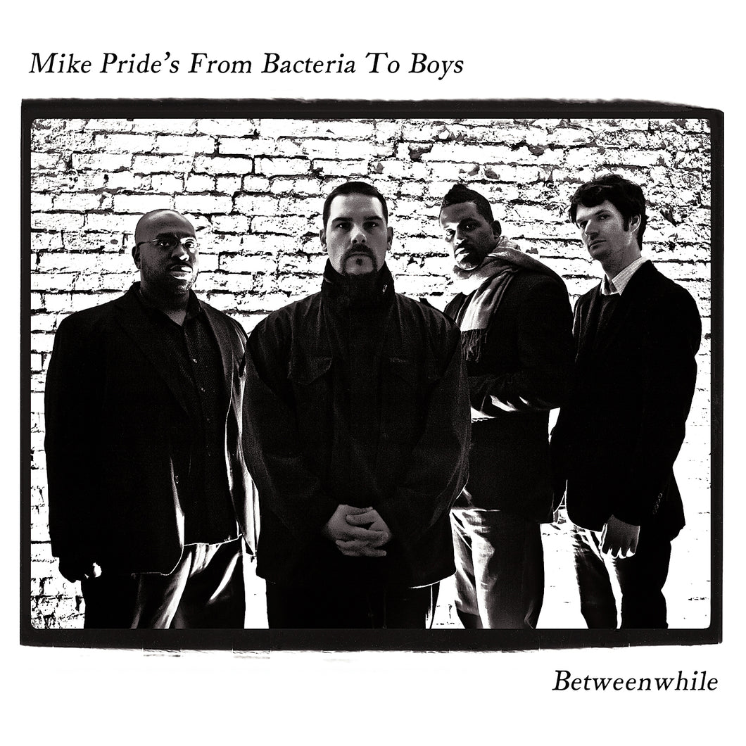 Mike Pride / From Bacteria To Boys – Betweenwhile