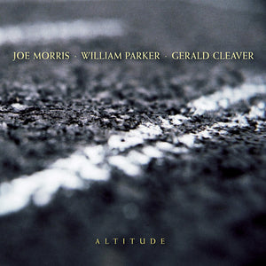 Joe Morris / William Parker / Gerald Cleaver – Altitude