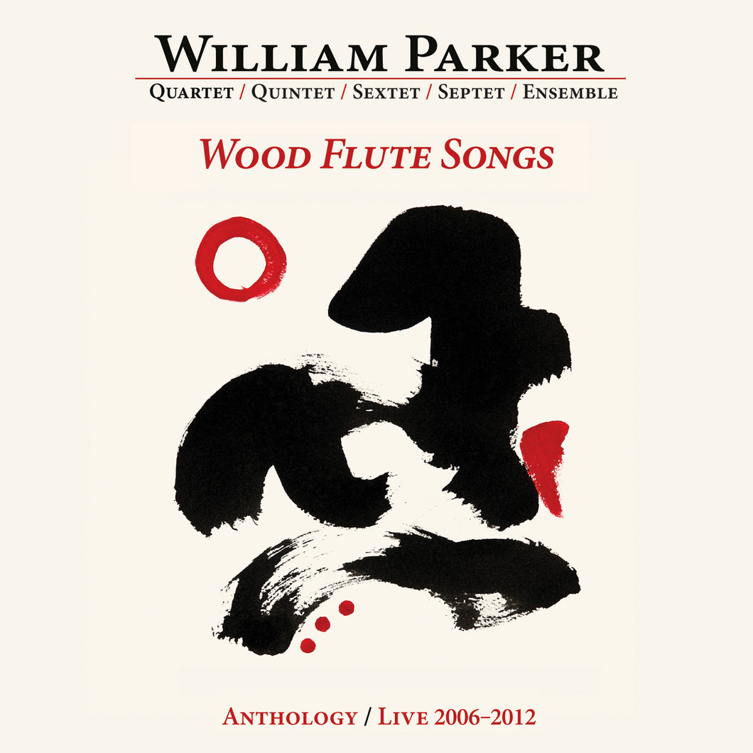 William Parker – Wood Flute Songs: Anthology/Live 2006–2012
