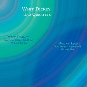 Whit Dickey / Tao Quartets – Peace Planet -&- Box of Light