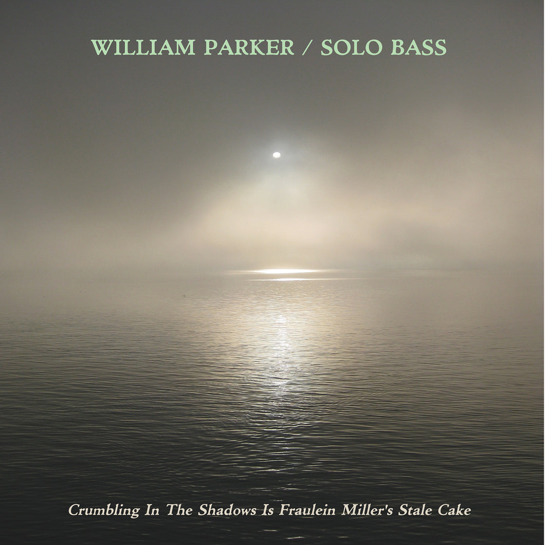 William Parker – Crumbling In The Shadows Is Fraulien Miller's Stale Cake