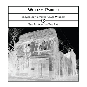 William Parker – Flower In a Stained-Glass Window -&- The Blinking of The Ear