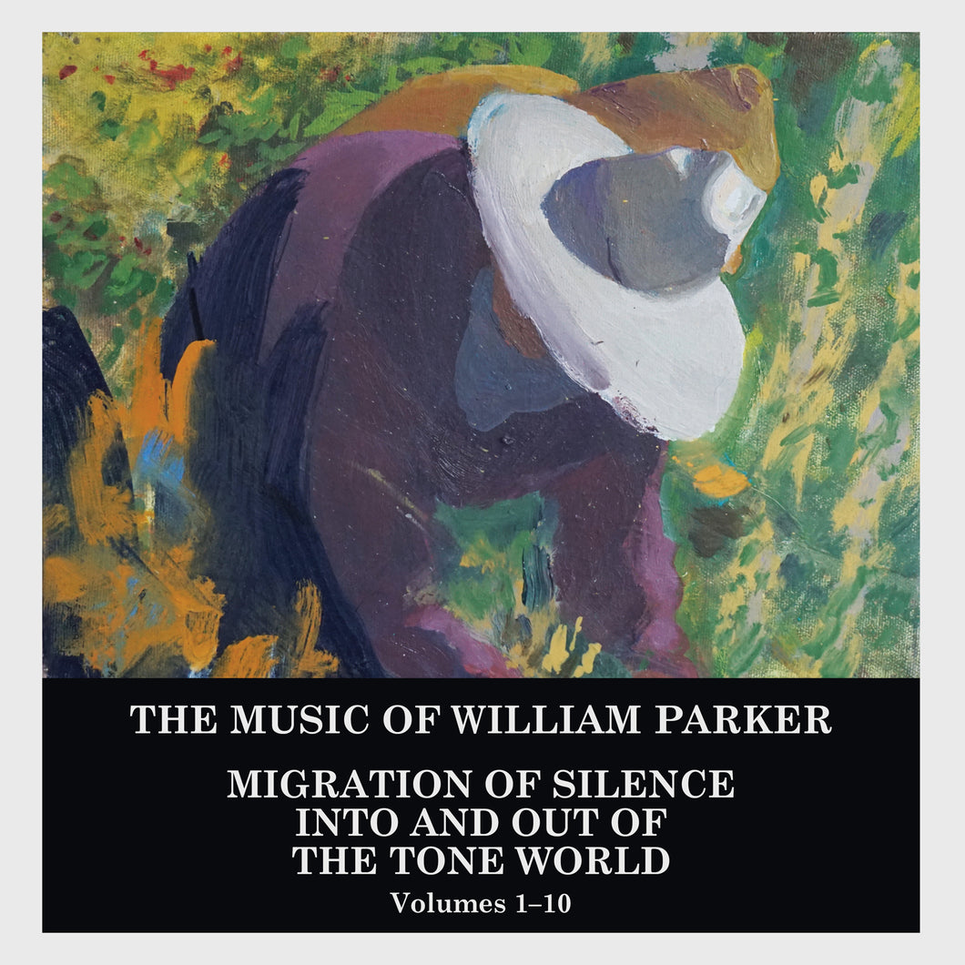 William Parker – Migration of Silence Into and Out of The Tone World [Volumes 1–10]
