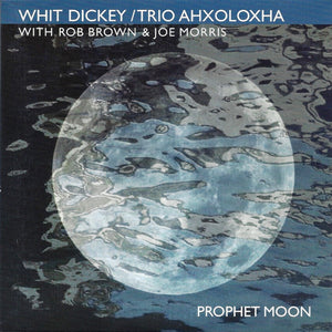 Whit Dickey / Trio Ahxoloxha – Prophet Moon