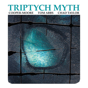 Triptych Myth : Cooper-Moore / Tom Abbs / Chad Taylor – The Beautiful
